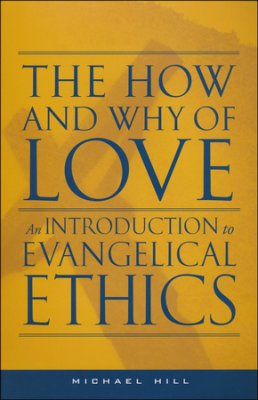 Read more about the article Review: The How and Why of Love: An Introduction to Evangelical Ethics