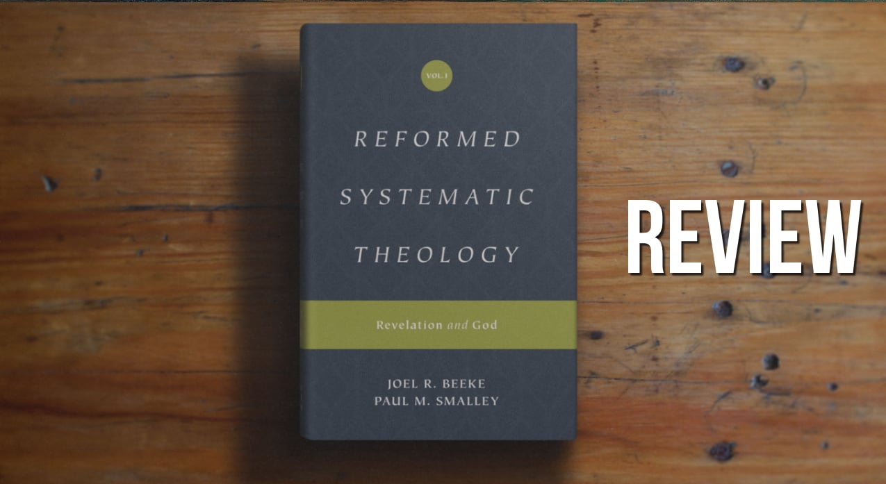 Read more about the article Review: Reformed Systematic Theology Vol. 1 by Joel Beeke & Paul Smalley